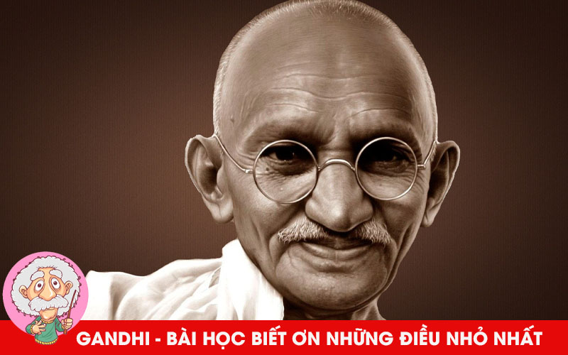 Gandhi - Bài học Biết ơn những điều nhỏ nhất